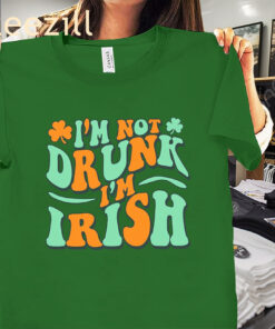 I'm Not Drunk I'm Irish Day T-Shirt