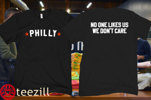 No One Likes Us Philly We Don't Care Philly Shirt