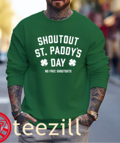 Shoutouts ST. Paddy's Dat No Free Shoutouts Shirt