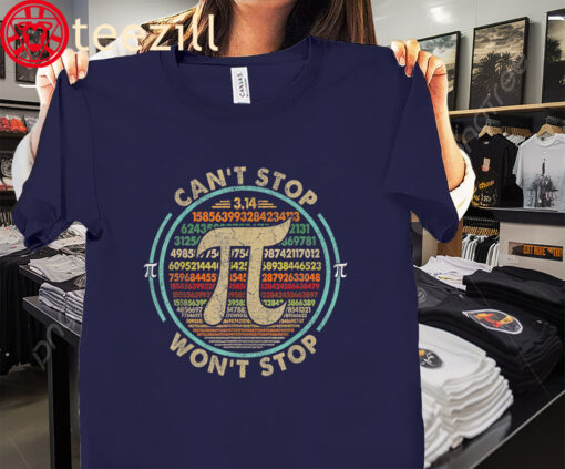 The Can't Stop Pi Won't Stop Math Pi Day Funny Maths Shirt