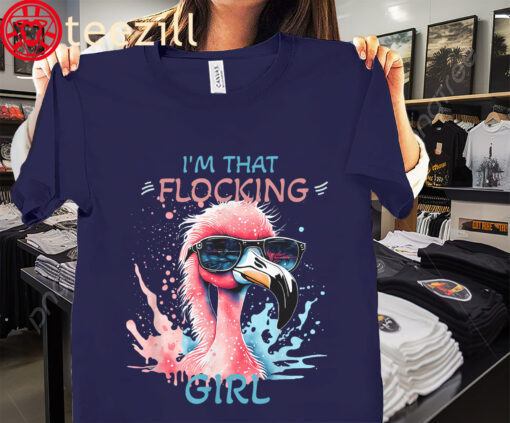 The Flamingo I'm That Flocking Girl Cute Flamingo Shirt