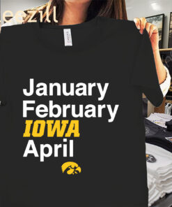 January February Iowa April Shirt- Iowa Basketball University