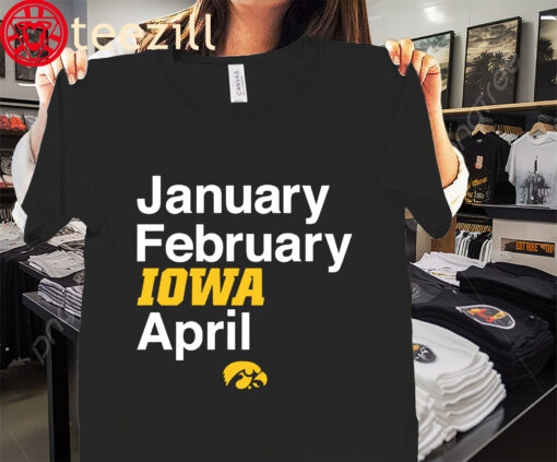 January February Iowa April Shirt- Iowa Basketball University