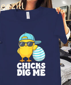 The Chicks Dig Me Easter Funny Shirt