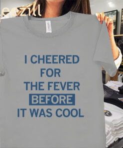 The Fever Before It Was Cool Shirt