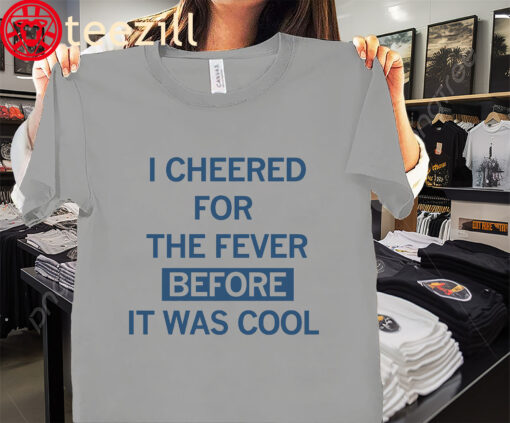 The Fever Before It Was Cool Shirt