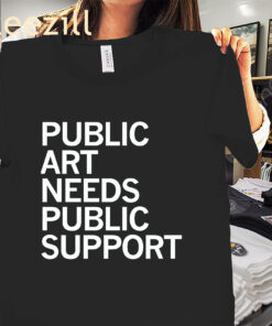 The Public Art Needs Public Support Shirt