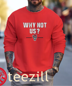Why Not Us? NC State Basketball Shirt