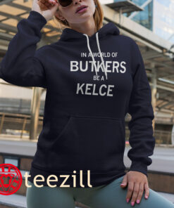 The In A World Of Butkers Be A Kelce Shirt