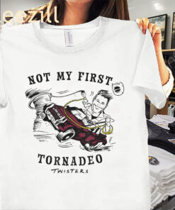 Twisters Not My First Tornadeo The Shirt