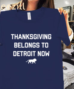 The Thanksgiving Belongs To Detroit Lion Now Tee