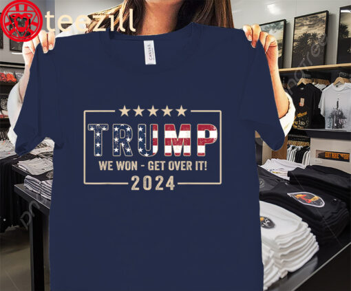 We Won - Get Over It! Trump 2024 - Trump President 2024 - 2028 Tee Shirt
