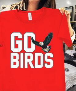 The Go Birds Fly Eagles Tee Shirt