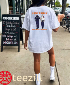 I Have A Dream Police Arrest Trump Make America Great Again Tee Shirt