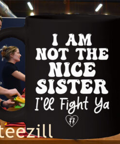 I Am Not The Nice Sister I’ll Fight Ya Mug