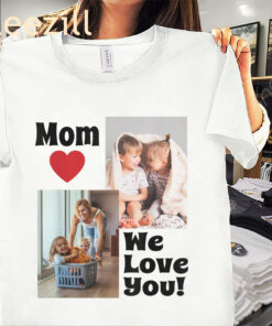 Photo We Love You Mom Tee - Personalize with Photos for Mother's Day Shirt