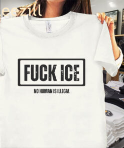 Anti ICE-Fuck ICE No Human Is Illegal Shirt