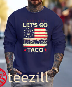 Anti Trump 86 - 47 Us Flag Let's Go Taco Shirts