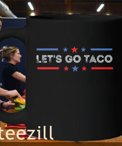 Anti Trump Taco Shirt Let’s Go Taco Chickens Out Mug