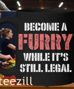Become A Furry While It's Still Legal Shirts