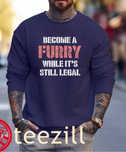 Become A Furry While It's Still Legal Tee Shirts