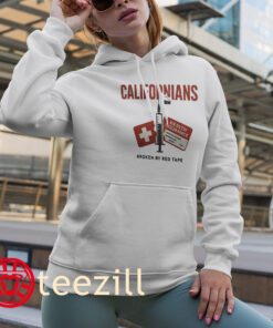 Californians Broken By Red Tape Tee Shirt Hoodies