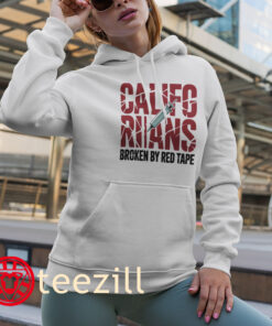 Californians Rians Broken By Red Tape Shirt Hoodies