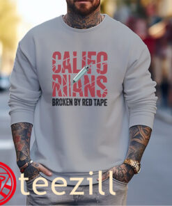 Californians Rians Broken By Red Tape Shirt Unisex