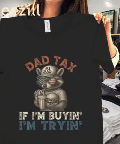 Dad Tax Shirt If I’m Buying I’m Trying 4th of July Edition