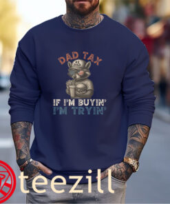Dad Tax If i'm Buying I'm Trying Funny Dad 4th Of July Shirts