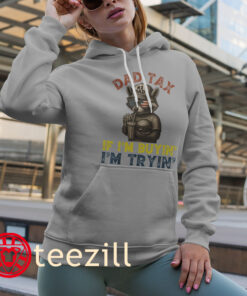 Dad Tax If i'm Buying I'm Trying Funny Dad 4th Of July Tee