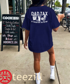 Dad Tax if I'm Buyin' I'm Tryin' Lovers Father's Day Shirts Classic