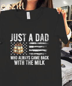 Dad Who Always Came Back With The Milk American Flag Tee Shirt