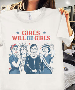 Girls Will be Girls Comfort Tee Patriotic Feminist 4th of July Shirt