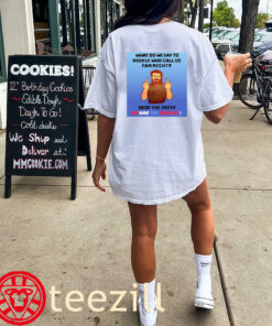 Graphic What Do We Say To People Who Call Us Far Right Shirt Unisex