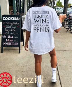 I Do I Drink Wine And I Suck On Penis TShirts Funny Game Of Thrones