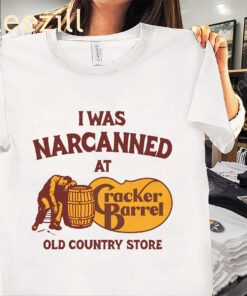 I Was Narcanned At The Old Country Store Tee Cracker Barrel Parody Shirt