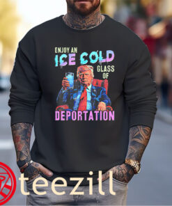 ICE - Enjoy An Ice Cold Glass Of Deportation TShirt – Pro-ICE – Patriotic Political 2025
