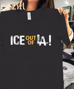 ICE Out Of LA Tee Anti-ICE – Anti-Trump – Immigrants Make America Great