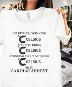 I'm Either Drinking Energy Drink Or In Cardiac Arrest Tee Shirt
