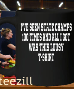 I've Seen State Champs 100 Times And All I Got Was This Lousy Premium Mug