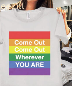 LGBT Pride - Come Out Wherever You Are T-Shirt