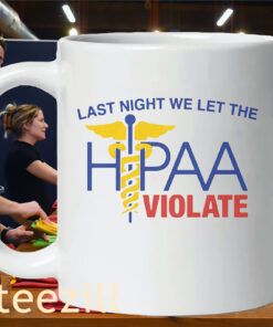 Last Night We Let The HIPAA Violate Nurse mug