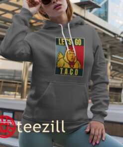 Let’s Go T.a.c.o Tee Trump Always Chickens Out Shirt Hoodies