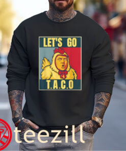 Let’s Go T.a.c.o Tee Trump Always Chickens Out Shirt Unisex
