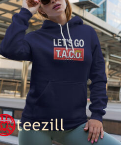 Let’s Go TACO- Taco Trump Always Chickens Out Tee Shirt Hoodies