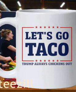 Let's Go Taco Shirt Trump Always Chickens Out Tariff Theory Tee Mug