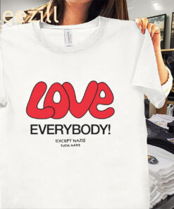 Love Everybody Except Nazis Fuck Nazis Premium Shirt