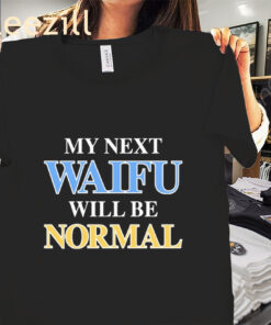 My Next Waifu Will Be Normal TShirt Funny Anime Otaku