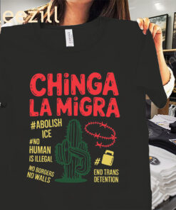No Human Is Illegal- Chinga La Migra Shirt
